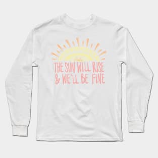 The Sun Will Rise & We'll Be Fine Avett Brothers Lyric Long Sleeve T-Shirt